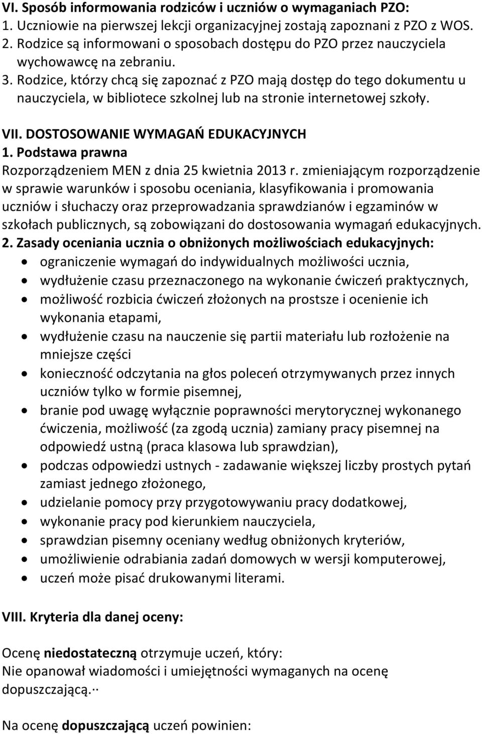 Rodzice, którzy chcą się zapoznać z PZO mają dostęp do tego dokumentu u nauczyciela, w bibliotece szkolnej lub na stronie internetowej szkoły. VII. DOSTOSOWANIE WYMAGAŃ EDUKACYJNYCH 1.