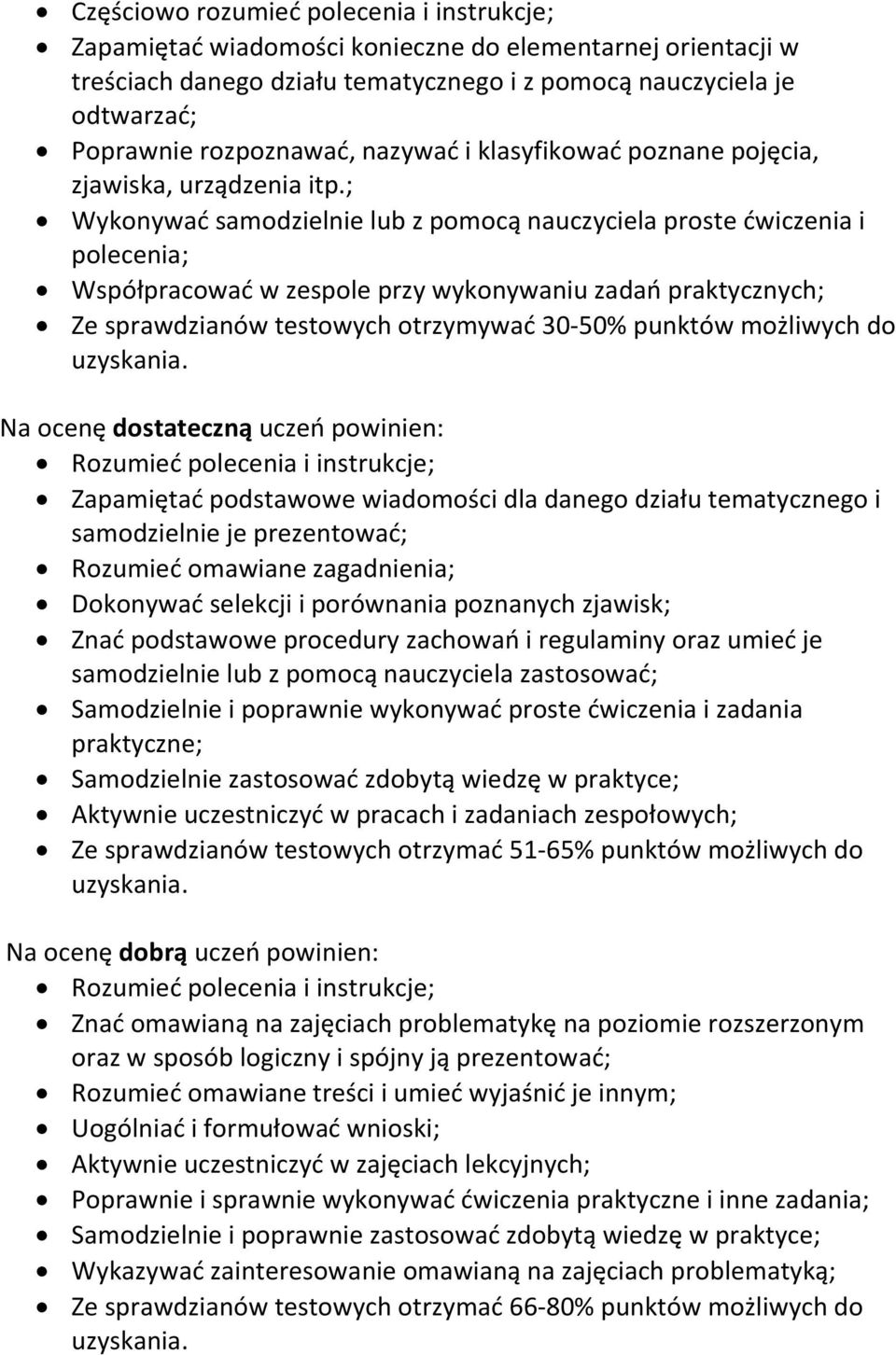 ; Wykonywać samodzielnie lub z pomocą nauczyciela proste ćwiczenia i polecenia; Współpracować w zespole przy wykonywaniu zadań praktycznych; Ze sprawdzianów testowych otrzymywać 30-50% punktów