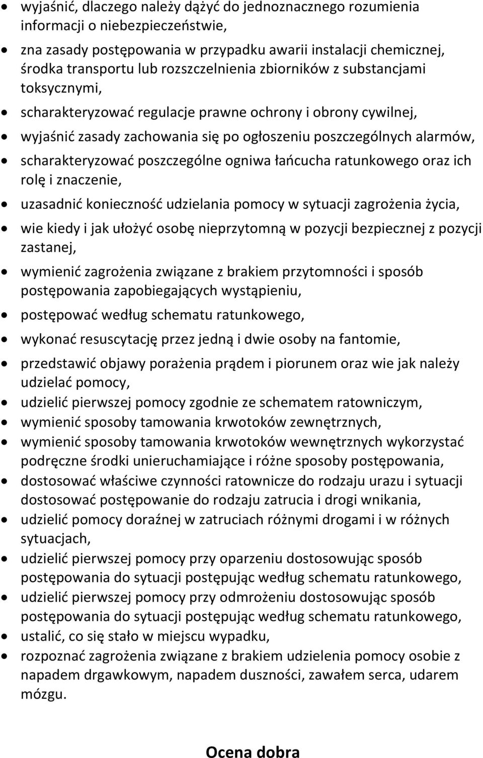 ogniwa łańcucha ratunkowego oraz ich rolę i znaczenie, uzasadnić konieczność udzielania pomocy w sytuacji zagrożenia życia, wie kiedy i jak ułożyć osobę nieprzytomną w pozycji bezpiecznej z pozycji