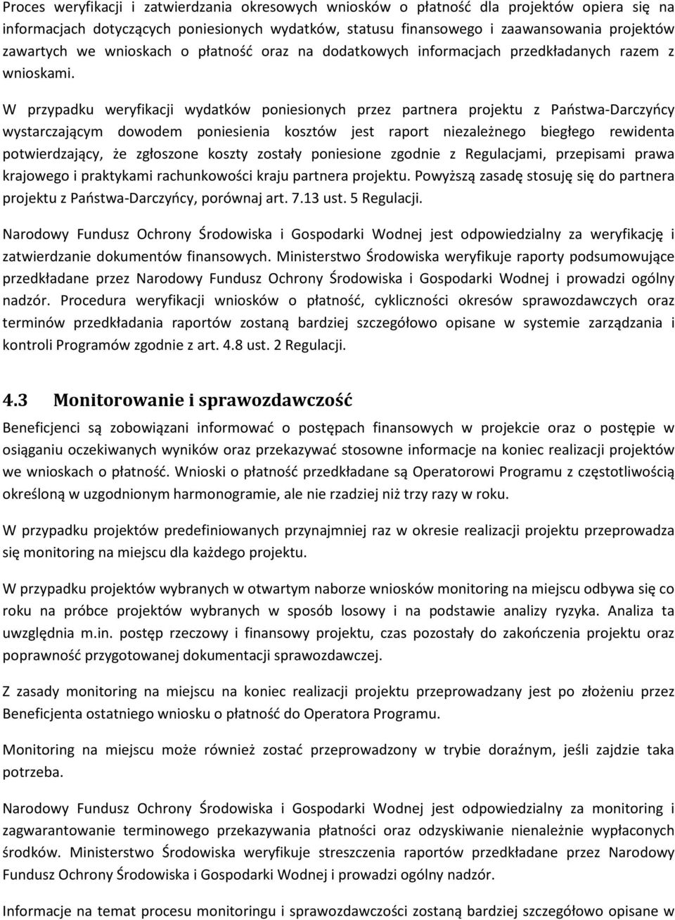 W przypadku weryfikacji wydatków poniesionych przez partnera projektu z Państwa-Darczyńcy wystarczającym dowodem poniesienia kosztów jest raport niezależnego biegłego rewidenta potwierdzający, że