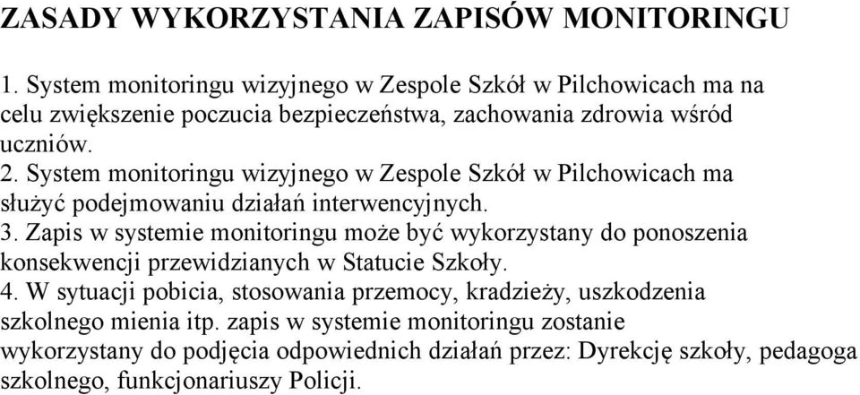 System monitoringu wizyjnego w Zespole Szkół w Pilchowicach ma służyć podejmowaniu działań interwencyjnych. 3.