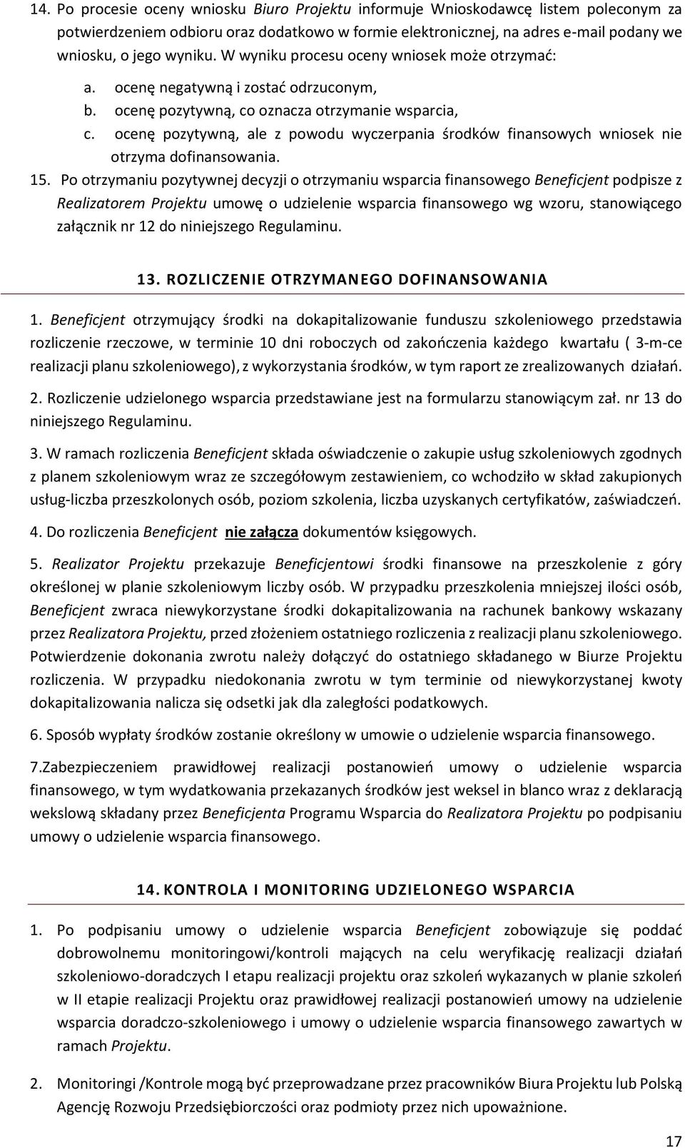 ocenę pozytywną, ale z powodu wyczerpania środków finansowych wniosek nie otrzyma dofinansowania. 15.