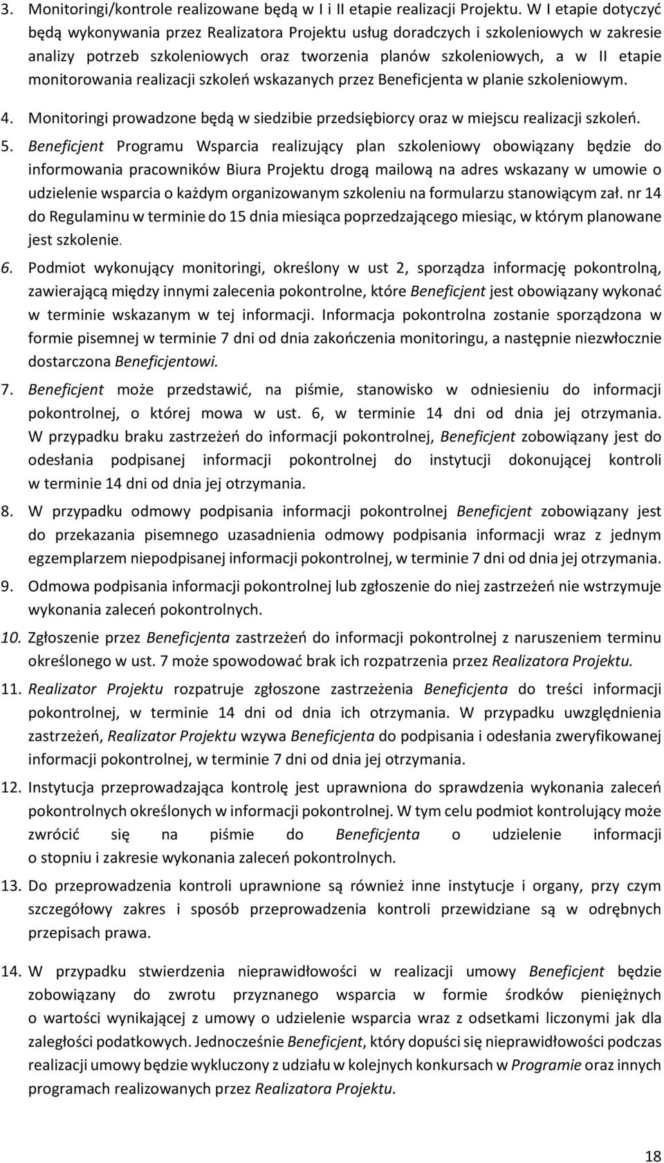 monitorowania realizacji szkoleń wskazanych przez Beneficjenta w planie szkoleniowym. 4. Monitoringi prowadzone będą w siedzibie przedsiębiorcy oraz w miejscu realizacji szkoleń. 5.