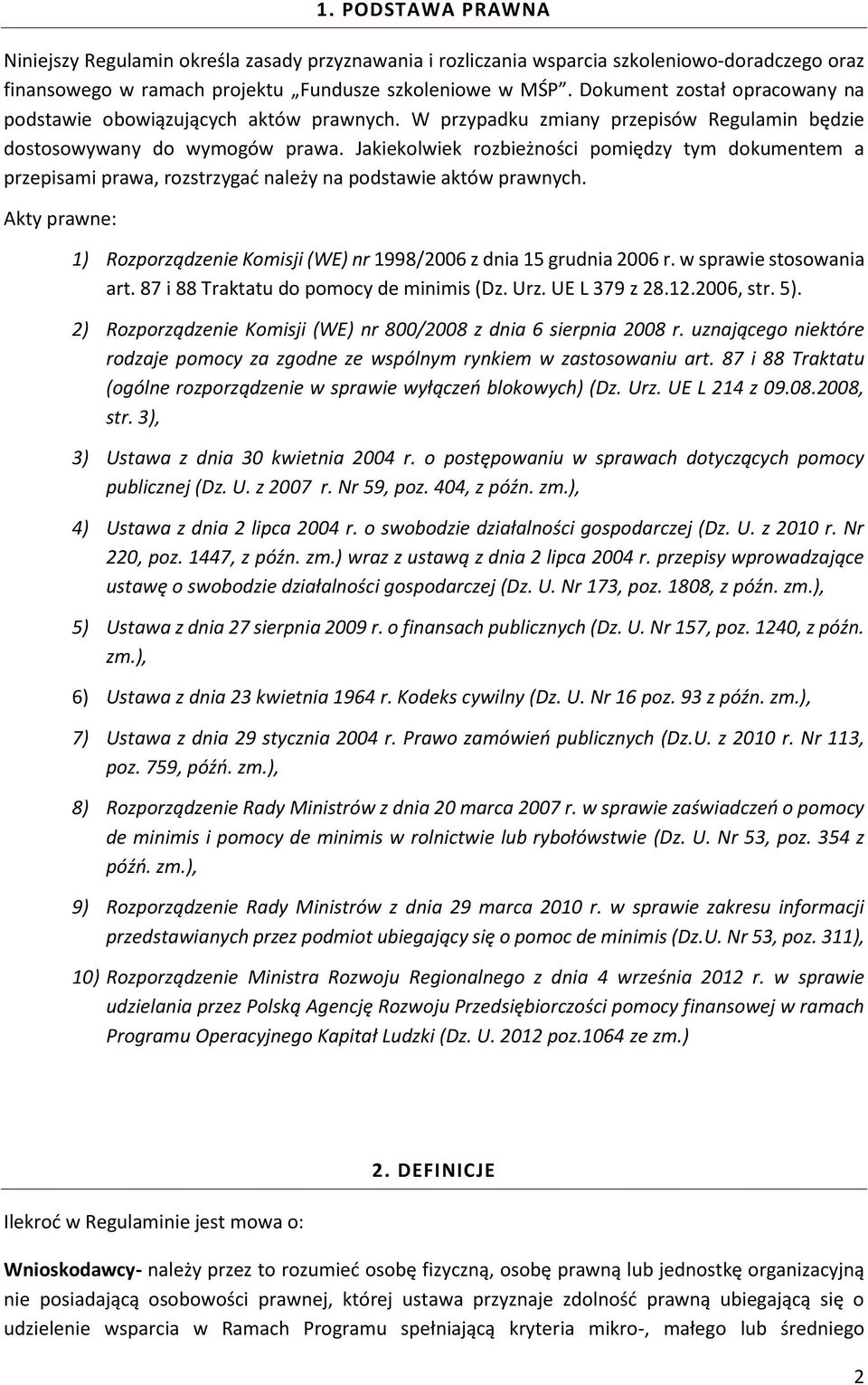 Jakiekolwiek rozbieżności pomiędzy tym dokumentem a przepisami prawa, rozstrzygać należy na podstawie aktów prawnych. Akty prawne: 1) Rozporządzenie Komisji (WE) nr 1998/2006 z dnia 15 grudnia 2006 r.