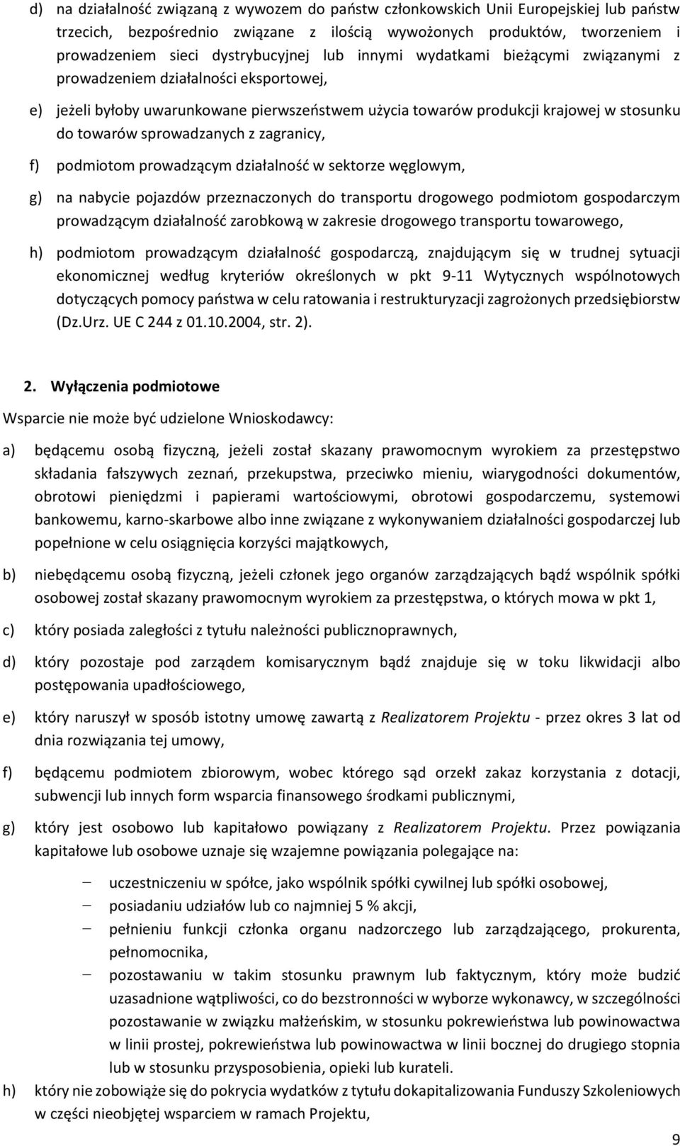 sprowadzanych z zagranicy, f) podmiotom prowadzącym działalność w sektorze węglowym, g) na nabycie pojazdów przeznaczonych do transportu drogowego podmiotom gospodarczym prowadzącym działalność