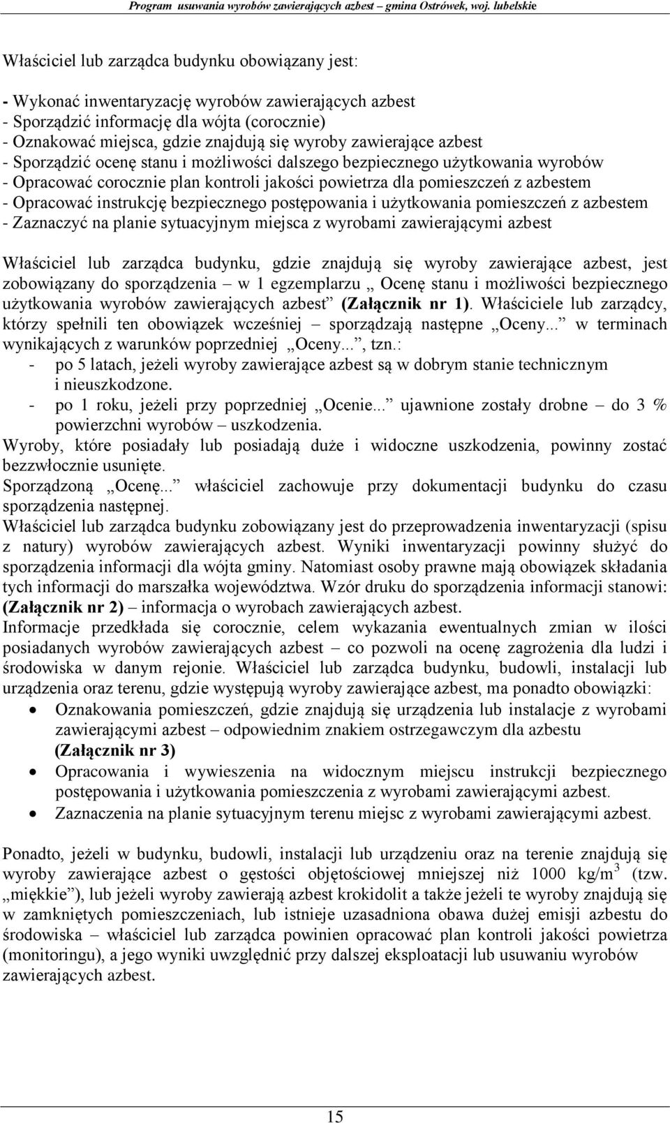 instrukcję bezpiecznego postępowania i użytkowania pomieszczeń z azbestem - Zaznaczyć na planie sytuacyjnym miejsca z wyrobami zawierającymi azbest Właściciel lub zarządca budynku, gdzie znajdują się