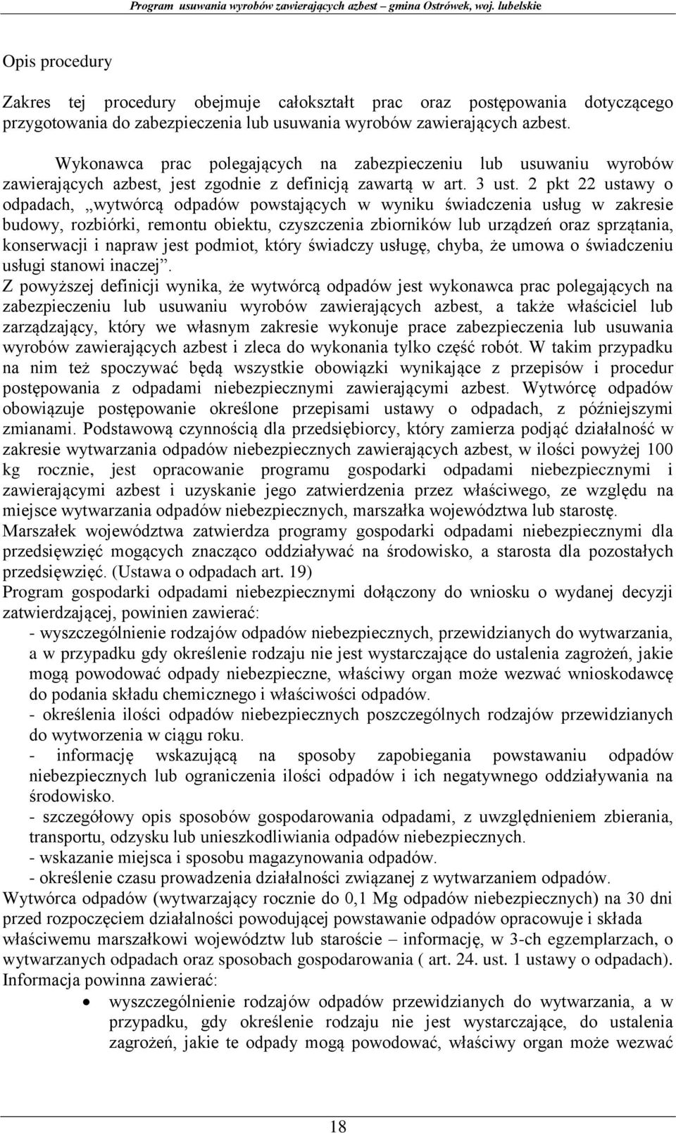 2 pkt 22 ustawy o odpadach, wytwórcą odpadów powstających w wyniku świadczenia usług w zakresie budowy, rozbiórki, remontu obiektu, czyszczenia zbiorników lub urządzeń oraz sprzątania, konserwacji i