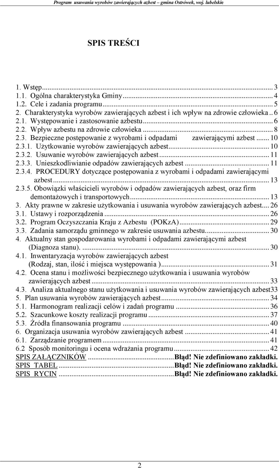 .. 11 2.3.3. Unieszkodliwianie odpadów zawierających azbest... 11 2.3.4. PROCEDURY dotyczące postępowania z wyrobami i odpadami zawierającymi azbest... 13 2.3.5.