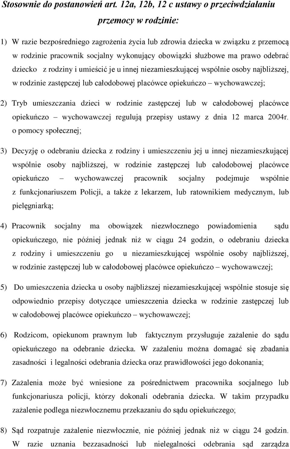 bowe ma prawo odebraã dziecko z rodziny i umieœciã je u innej niezamieszkuj¹cej wspólnie osoby najbli szej, w rodzinie zastêpczej lub caùodobowej placówce opiekuñczo wychowawczej; 2) Tryb