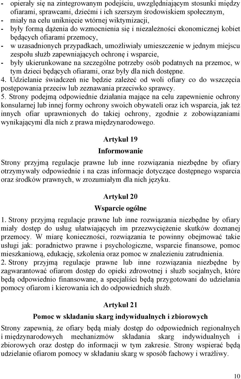 ochronę i wsparcie, - były ukierunkowane na szczególne potrzeby osób podatnych na przemoc, w tym dzieci będących ofiarami, oraz były dla nich dostępne. 4.