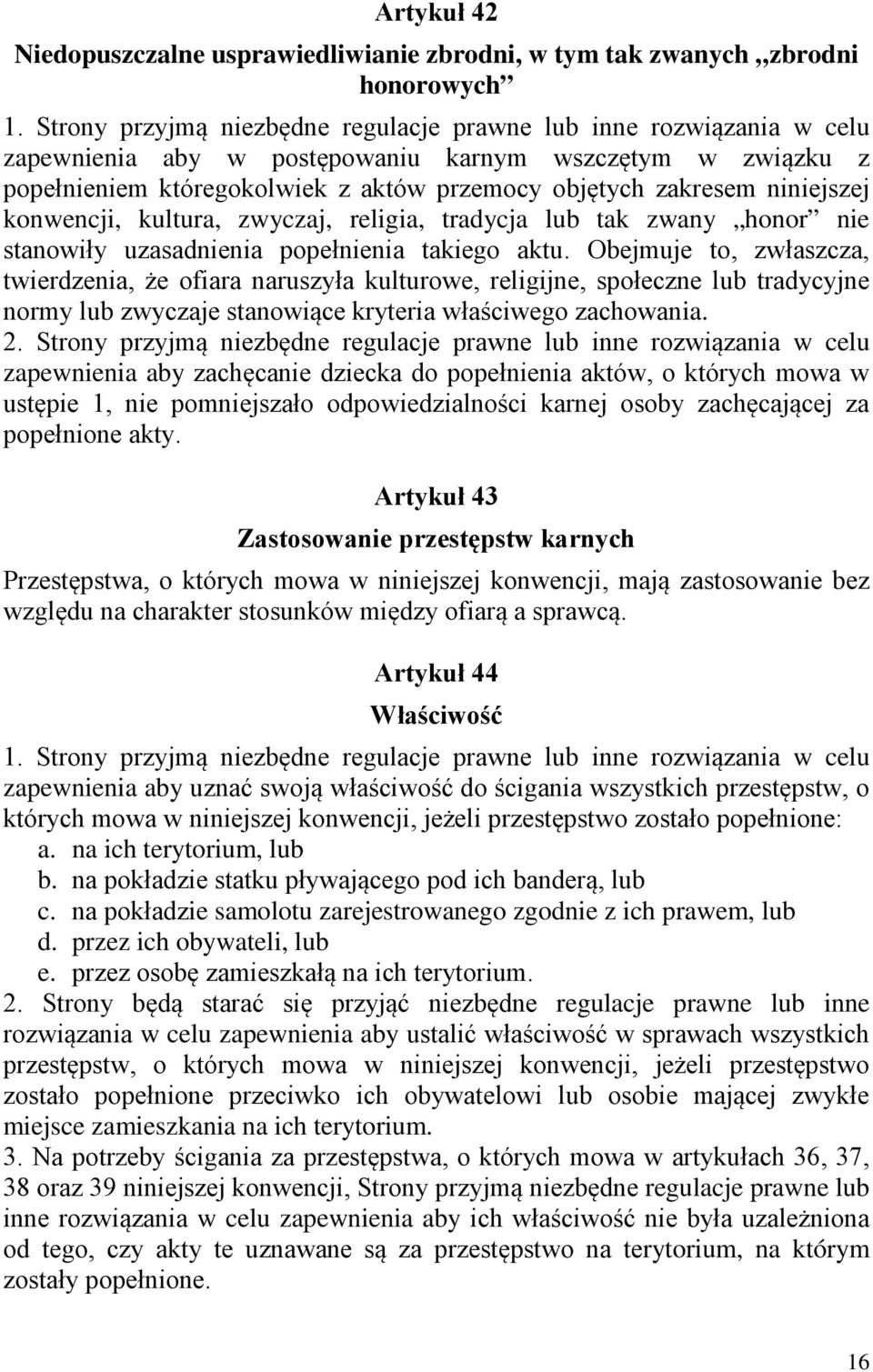 niniejszej konwencji, kultura, zwyczaj, religia, tradycja lub tak zwany honor nie stanowiły uzasadnienia popełnienia takiego aktu.