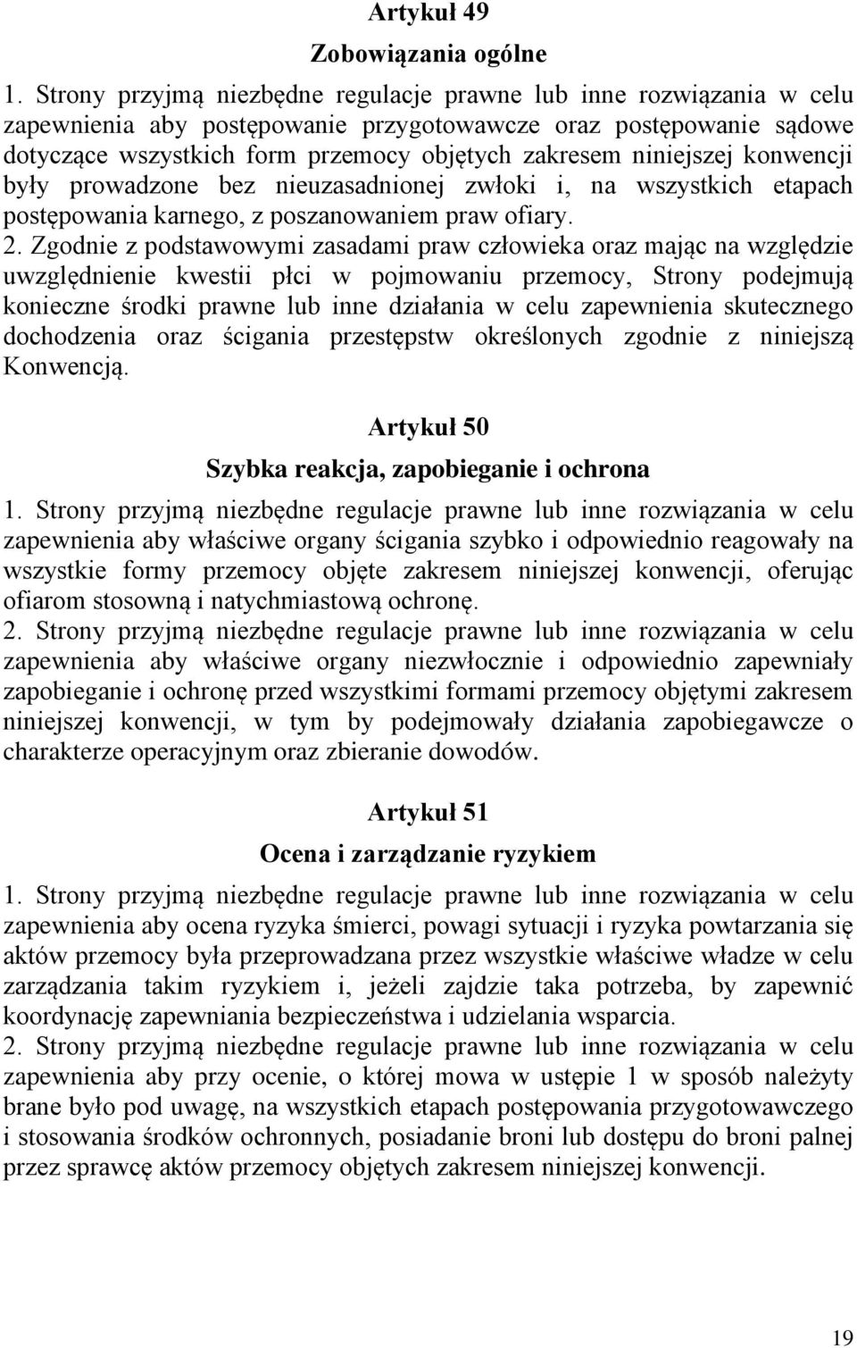 niniejszej konwencji były prowadzone bez nieuzasadnionej zwłoki i, na wszystkich etapach postępowania karnego, z poszanowaniem praw ofiary. 2.