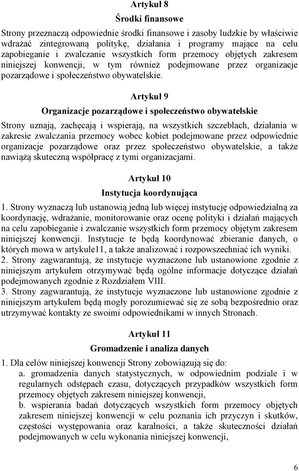 Artykuł 9 Organizacje pozarządowe i społeczeństwo obywatelskie Strony uznają, zachęcają i wspierają, na wszystkich szczeblach, działania w zakresie zwalczania przemocy wobec kobiet podejmowane przez