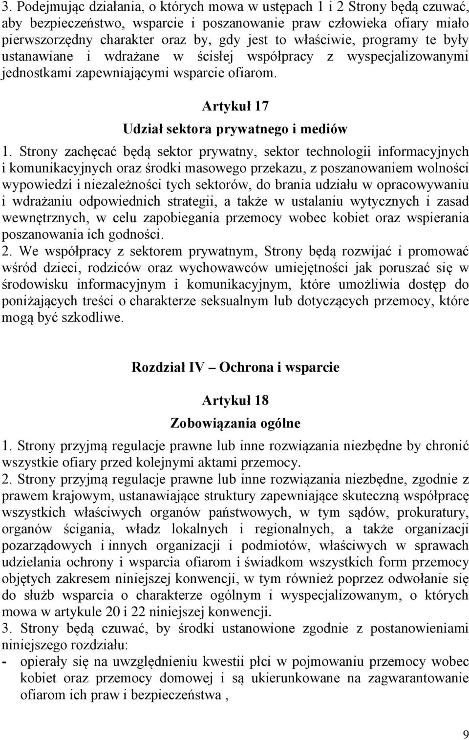 Strony zachęcać będą sektor prywatny, sektor technologii informacyjnych i komunikacyjnych oraz środki masowego przekazu, z poszanowaniem wolności wypowiedzi i niezależności tych sektorów, do brania