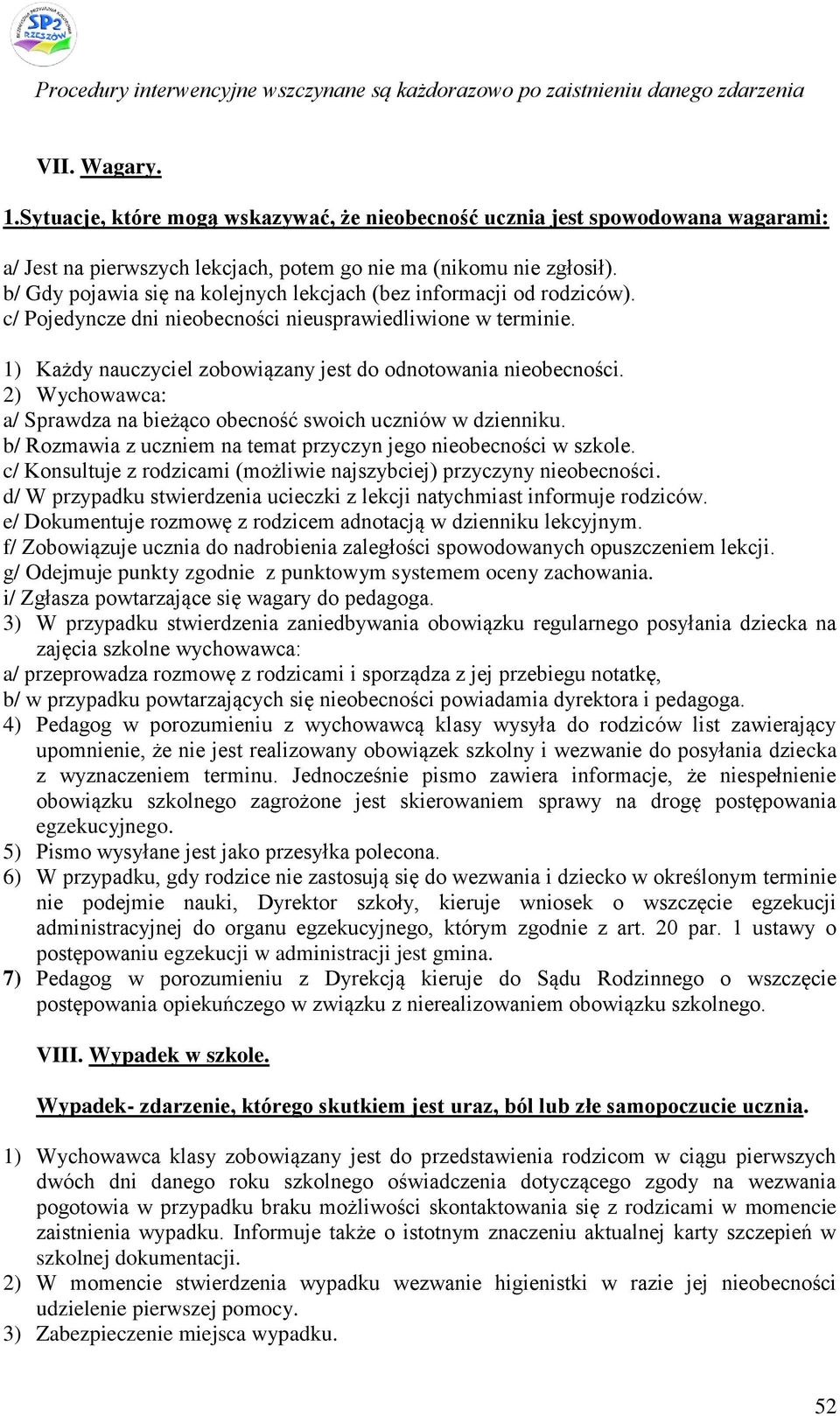 2) Wychowawca: a/ Sprawdza na bieżąco obecność swoich uczniów w dzienniku. b/ Rozmawia z uczniem na temat przyczyn jego nieobecności w szkole.