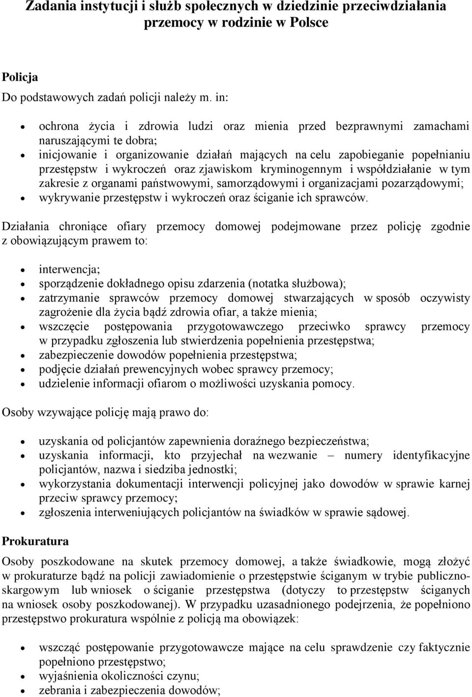 oraz zjawiskom kryminogennym i współdziałanie w tym zakresie z organami państwowymi, samorządowymi i organizacjami pozarządowymi; wykrywanie przestępstw i wykroczeń oraz ściganie ich sprawców.