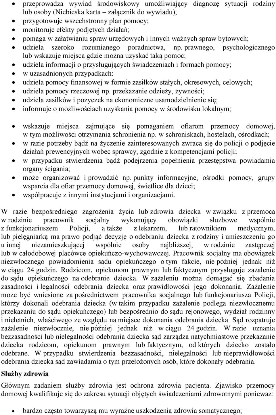 prawnego, psychologicznego lub wskazuje miejsca gdzie można uzyskać taką pomoc; udziela informacji o przysługujących świadczeniach i formach pomocy; w uzasadnionych przypadkach: udziela pomocy