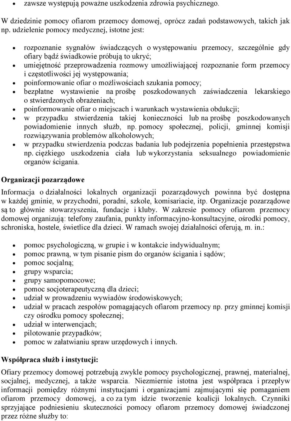 umożliwiającej rozpoznanie form przemocy i częstotliwości jej występowania; poinformowanie ofiar o możliwościach szukania pomocy; bezpłatne wystawienie na prośbę poszkodowanych zaświadczenia