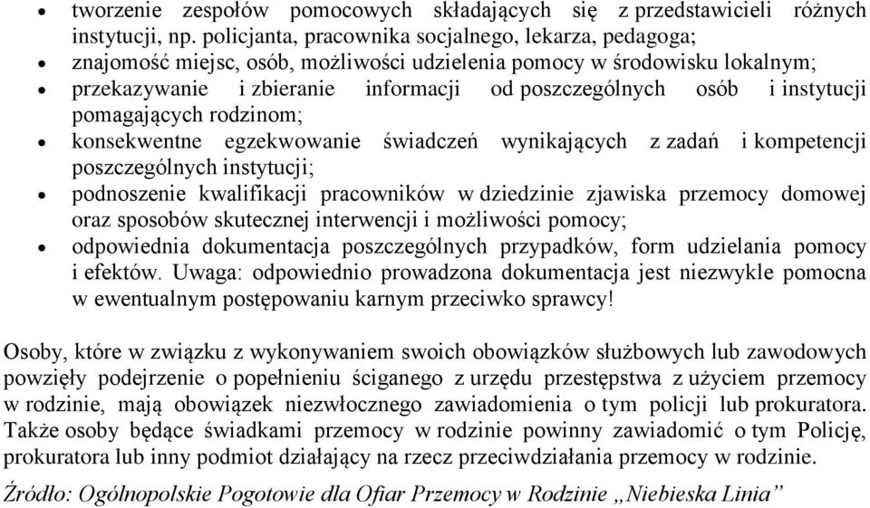 instytucji pomagających rodzinom; konsekwentne egzekwowanie świadczeń wynikających z zadań i kompetencji poszczególnych instytucji; podnoszenie kwalifikacji pracowników w dziedzinie zjawiska przemocy