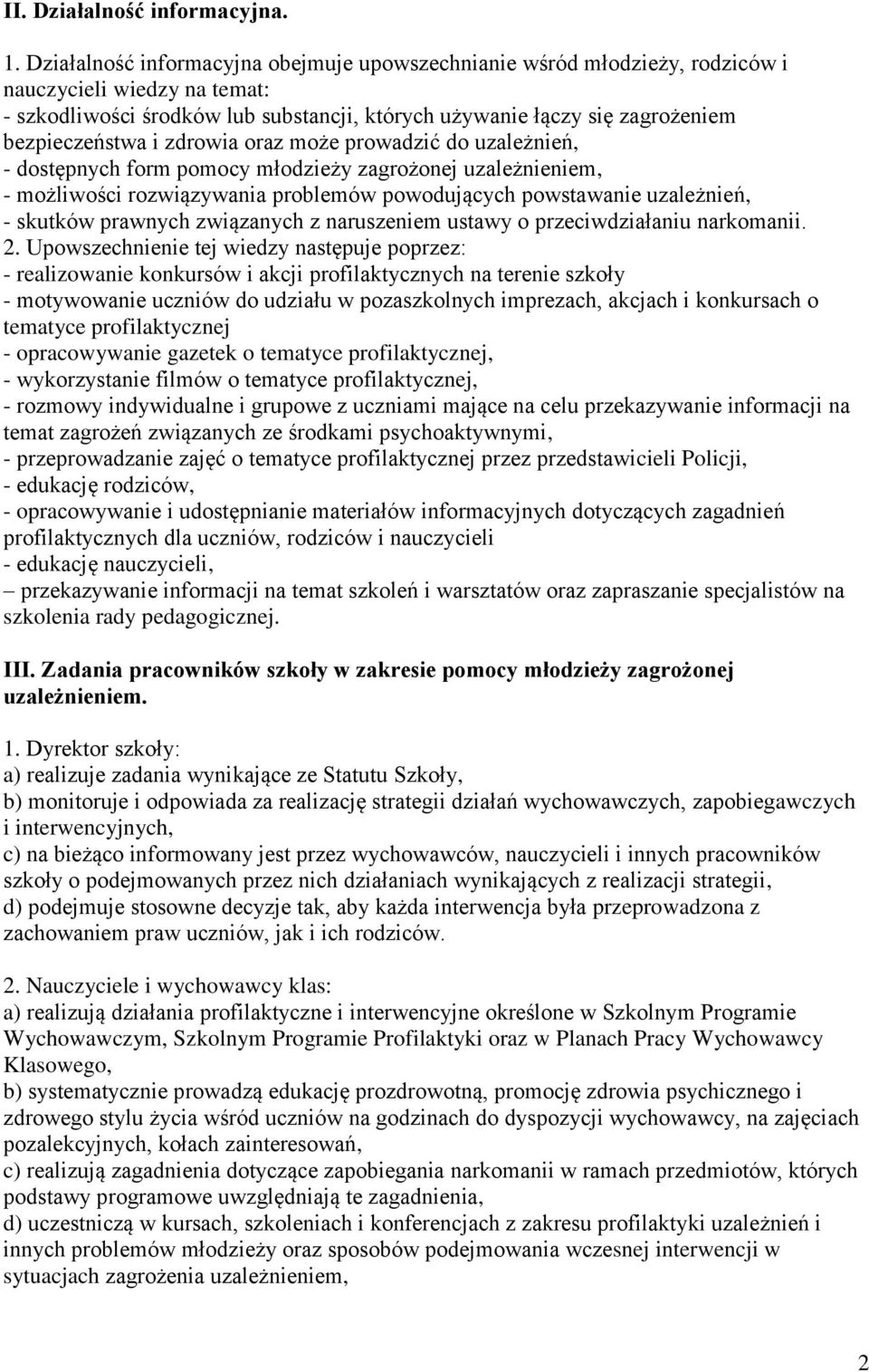 i zdrowia oraz może prowadzić do uzależnień, - dostępnych form pomocy młodzieży zagrożonej uzależnieniem, - możliwości rozwiązywania problemów powodujących powstawanie uzależnień, - skutków prawnych