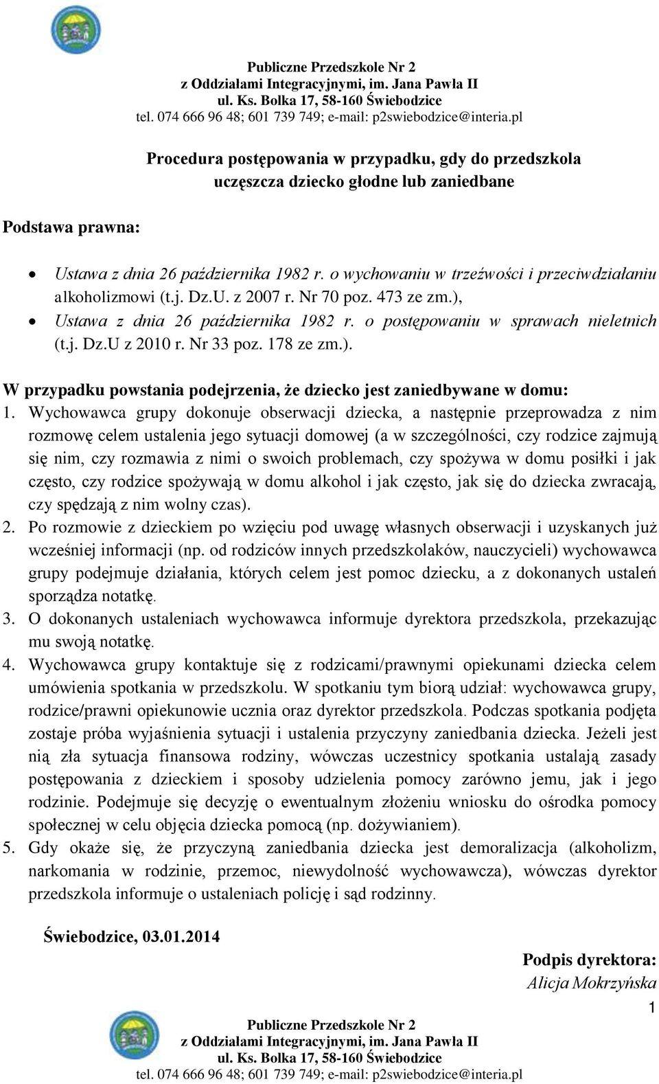 Nr 33 poz. 178 ze zm.). W przypadku powstania podejrzenia, że dziecko jest zaniedbywane w domu: 1.