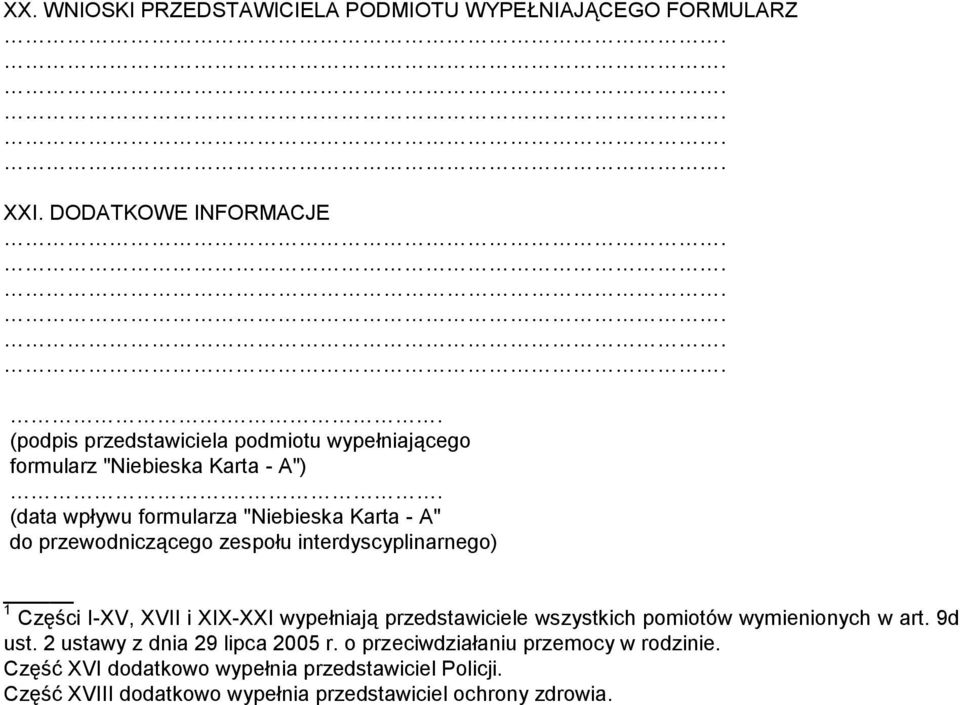 . (data wpływu formularza "Niebieska Karta - A" do przewodniczącego zespołu interdyscyplinarnego) 1 Części I-XV, XVII i XIX-XXI wypełniają