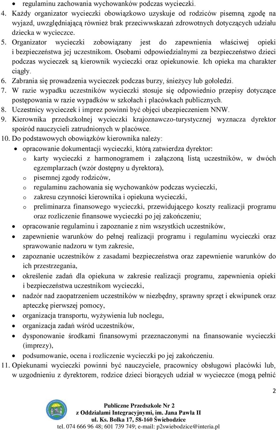 Organizator wycieczki zobowiązany jest do zapewnienia właściwej opieki i bezpieczeństwa jej uczestnikom.