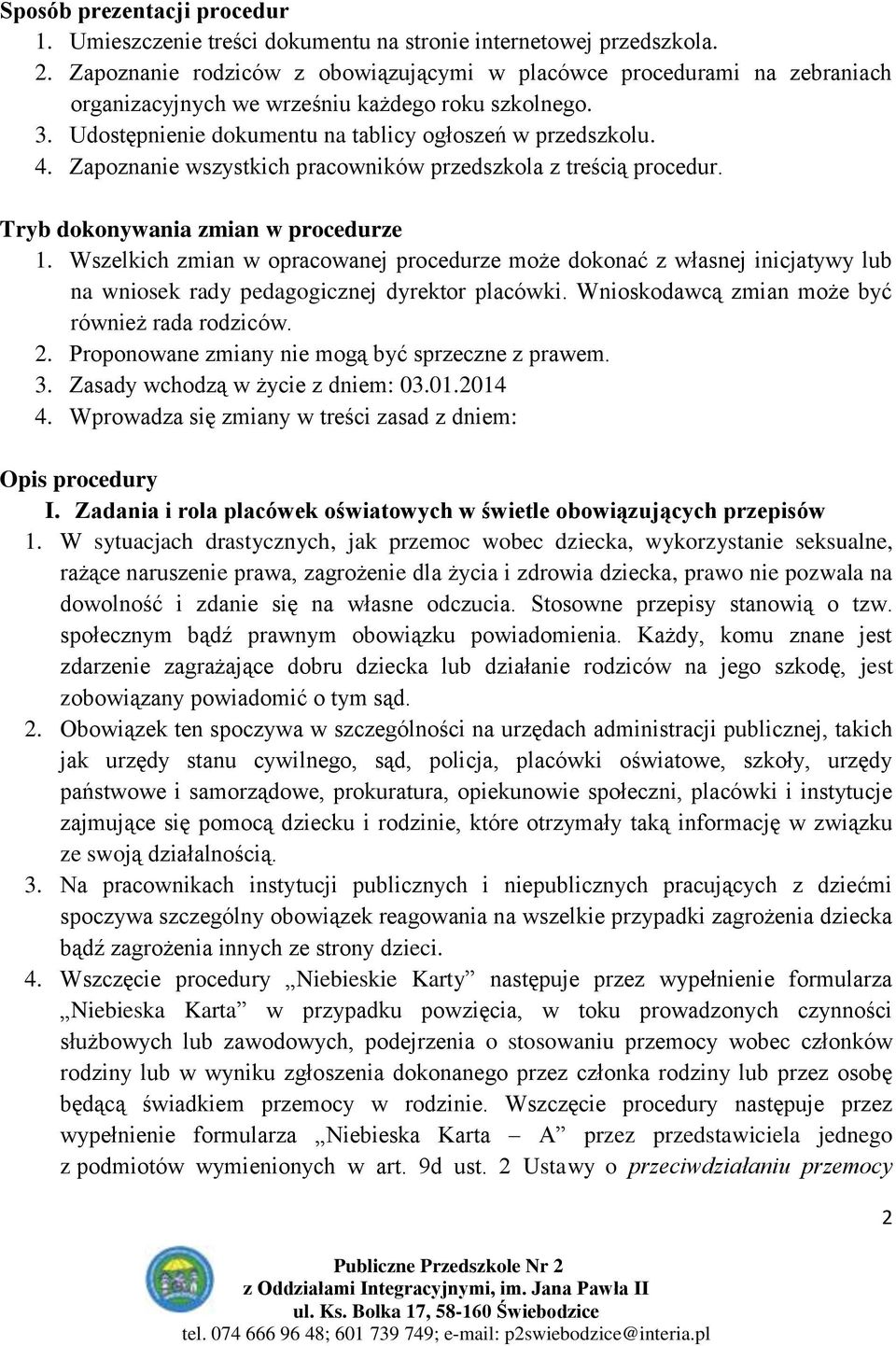 Zapoznanie wszystkich pracowników przedszkola z treścią procedur. Tryb dokonywania zmian w procedurze 1.