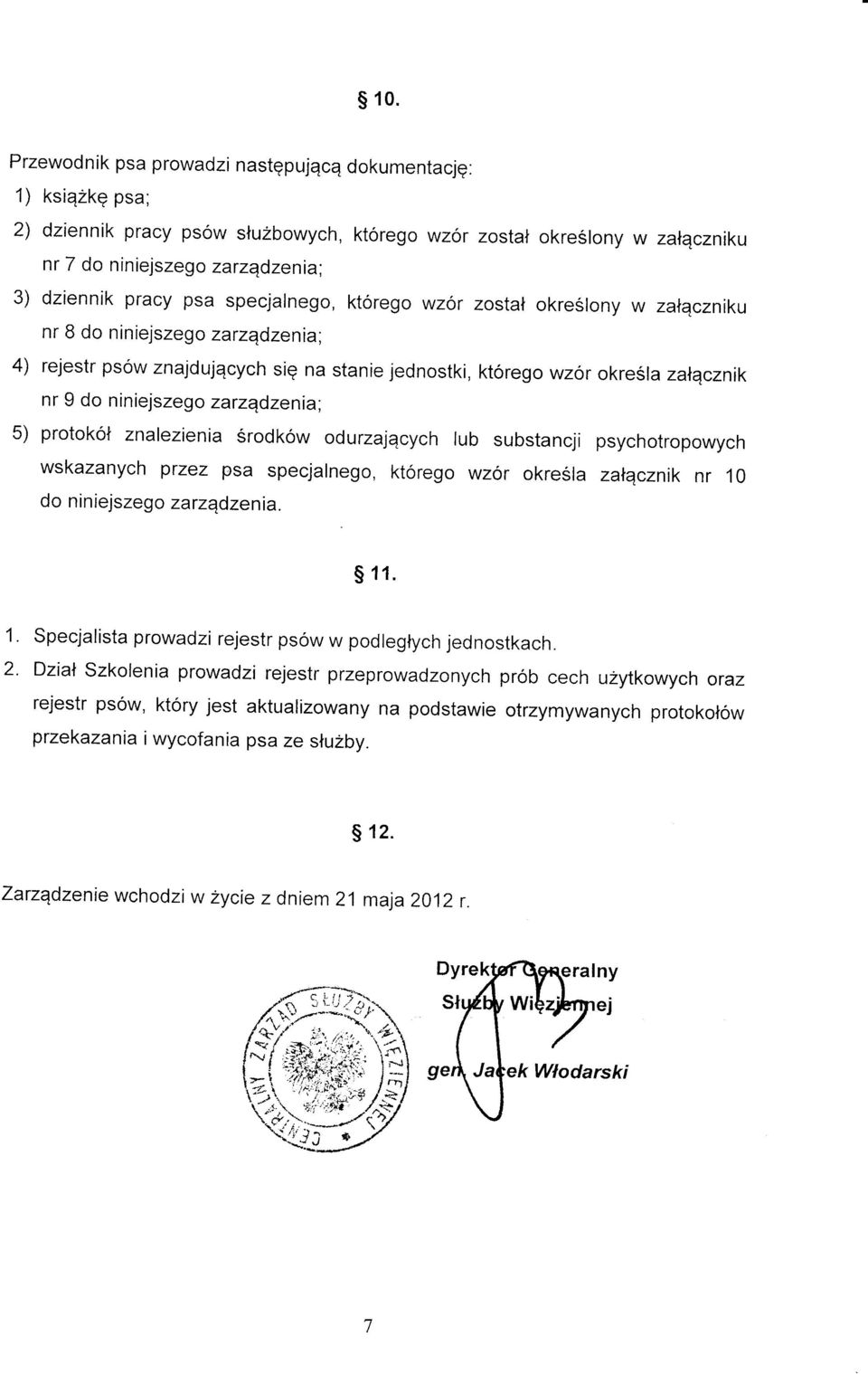 , 4) rejestr psow znajdujqcych sig na stanie jednostki, ktorego wzor okre Sla zalacznik nr 9 do niniejszego zarzqdzenia; 5) protokol znalezienia Srodkow odurzajqcych lub substancji psychotropowych