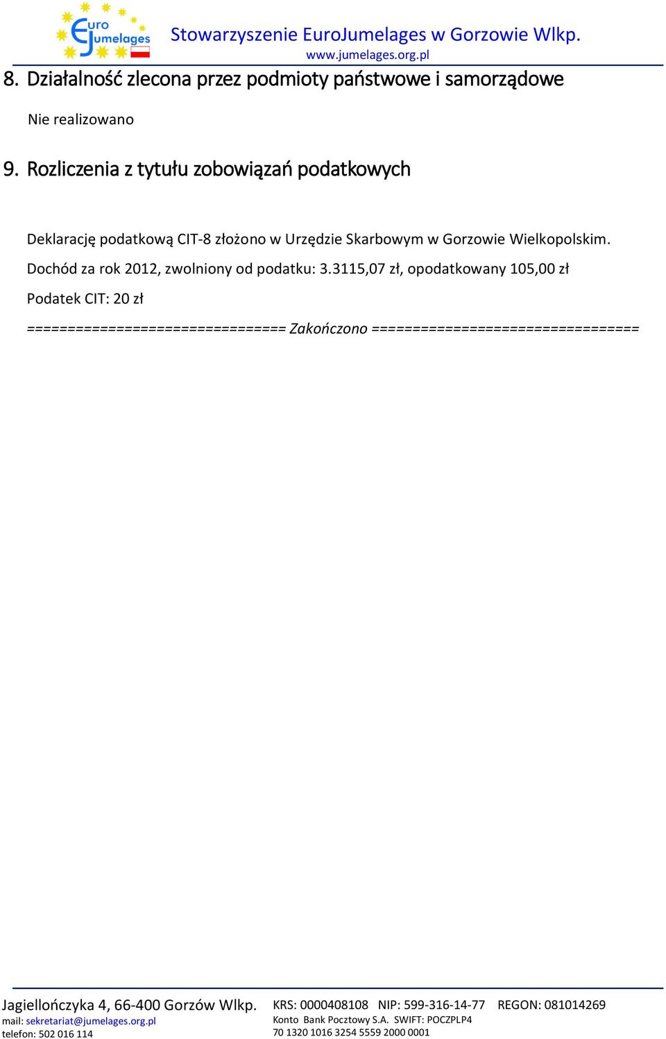 Skarbowym w Gorzowie Wielkopolskim. Dochód za rok 2012, zwolniony od podatku: 3.