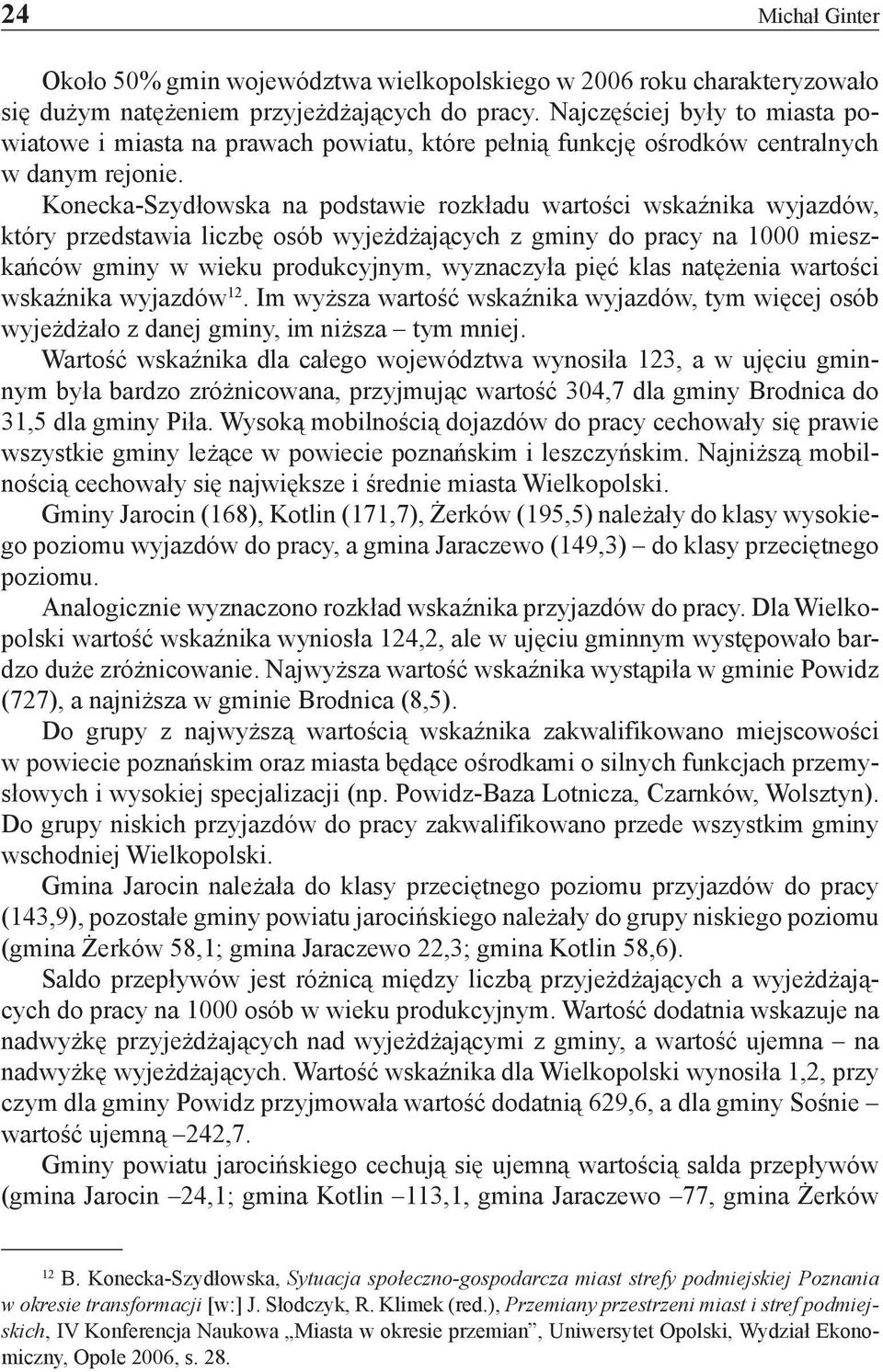 Konecka-Szydłowska na podstawie rozkładu wartości wskaźnika wyjazdów, który przedstawia liczbę osób wyjeżdżających z gminy do pracy na 1000 mieszkańców gminy w wieku produkcyjnym, wyznaczyła pięć