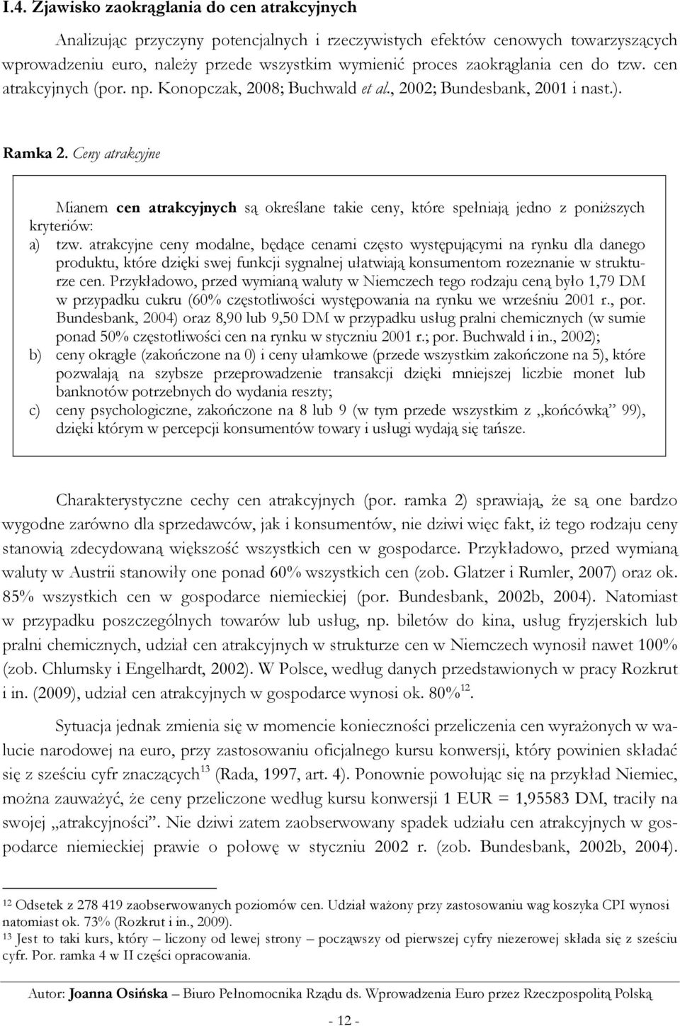 Ceny atrakcyjne Mianem cen atrakcyjnych są określane takie ceny, które spełniają jedno z poniŝszych kryteriów: a) tzw.