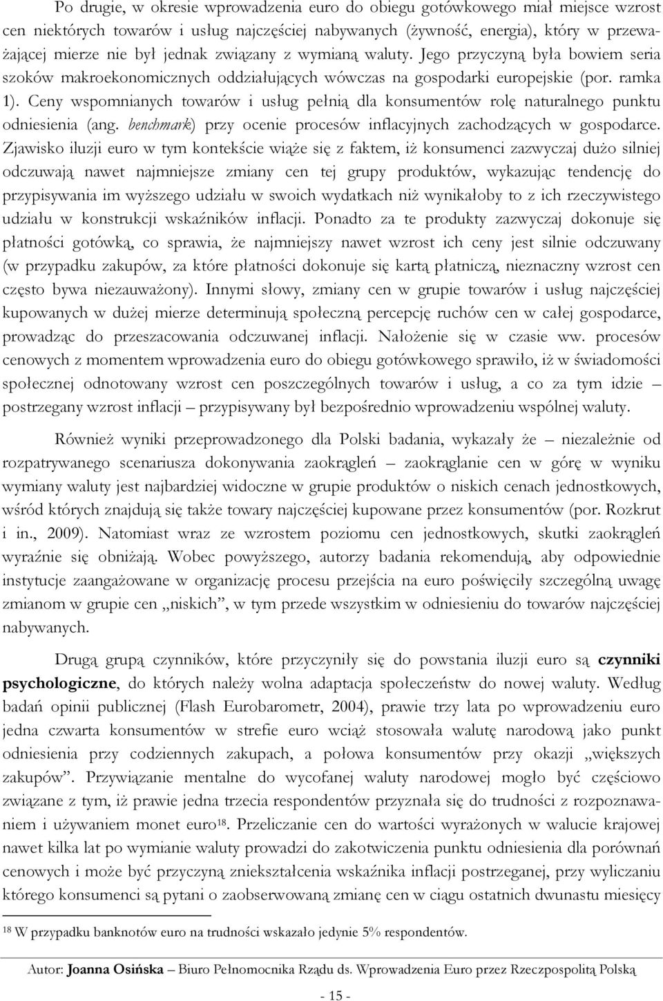 Ceny wspomnianych towarów i usług pełnią dla konsumentów rolę naturalnego punktu odniesienia (ang. benchmark) przy ocenie procesów inflacyjnych zachodzących w gospodarce.