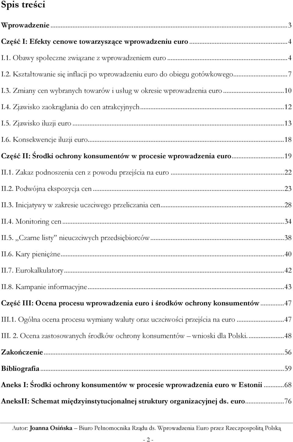 ..12 I.5. Zjawisko iluzji euro...13 I.6. Konsekwencje iluzji euro...18 Część II: Środki ochrony konsumentów w procesie wprowadzenia euro...19 II.1. Zakaz podnoszenia cen z powodu przejścia na euro.