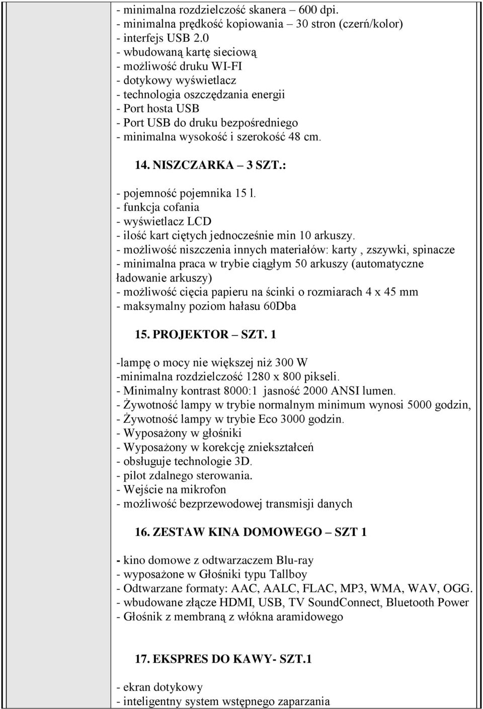 cm. 14. NISZCZARKA 3 SZT.: - pojemność pojemnika 15 l. - funkcja cofania - wyświetlacz LCD - ilość kart ciętych jednocześnie min 10 arkuszy.