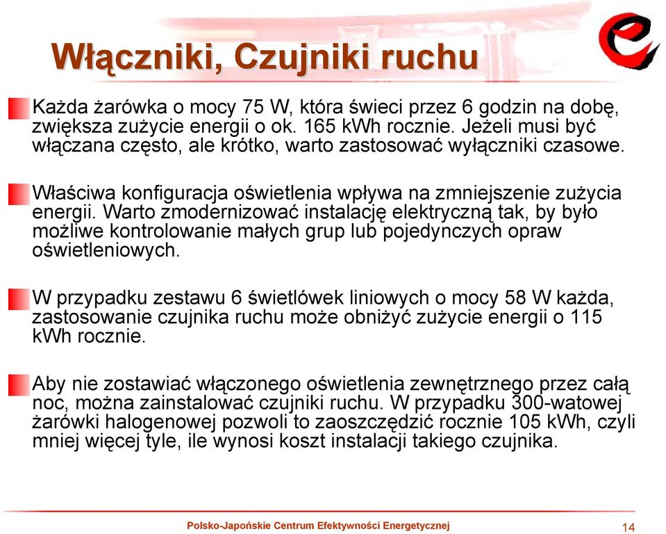 Warto zmodernizować instalację elektryczną tak, by było możliwe kontrolowanie małych grup lub pojedynczych opraw oświetleniowych.