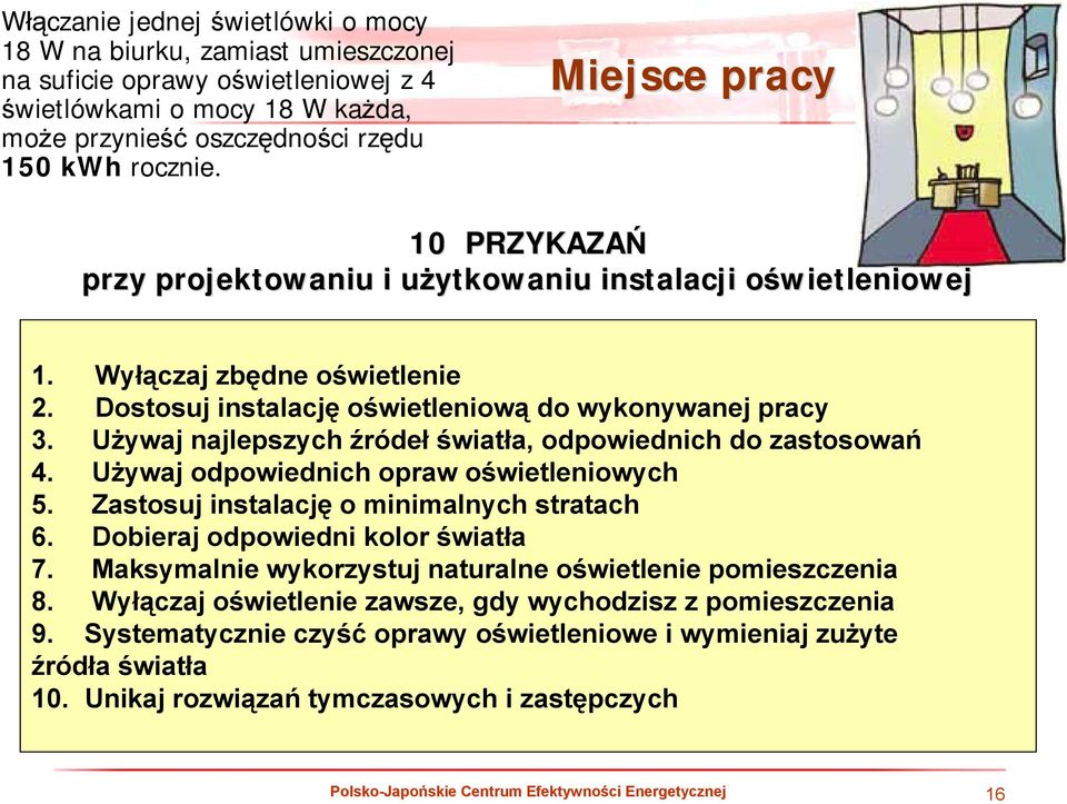 Używaj najlepszych źródeł światła, odpowiednich do zastosowań 4. Używaj odpowiednich opraw oświetleniowych 5. Zastosuj instalację o minimalnych stratach 6. Dobieraj odpowiedni kolor światła 7.