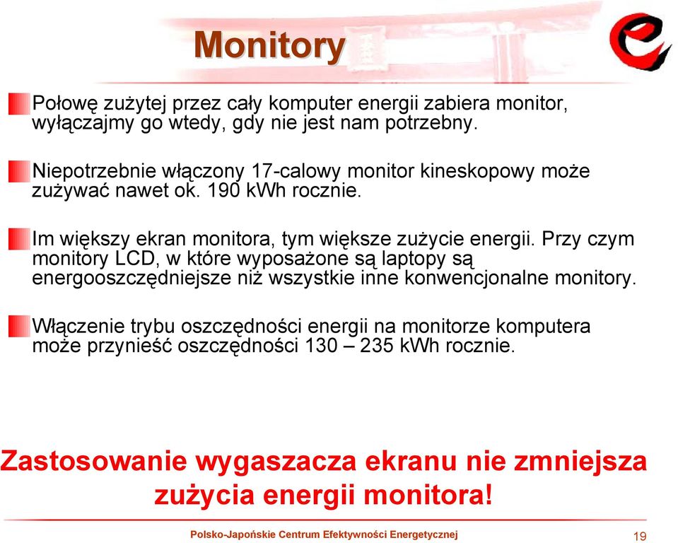 Przy czym monitory LCD, w które wyposażone są laptopy są energooszczędniejsze niż wszystkie inne konwencjonalne monitory.