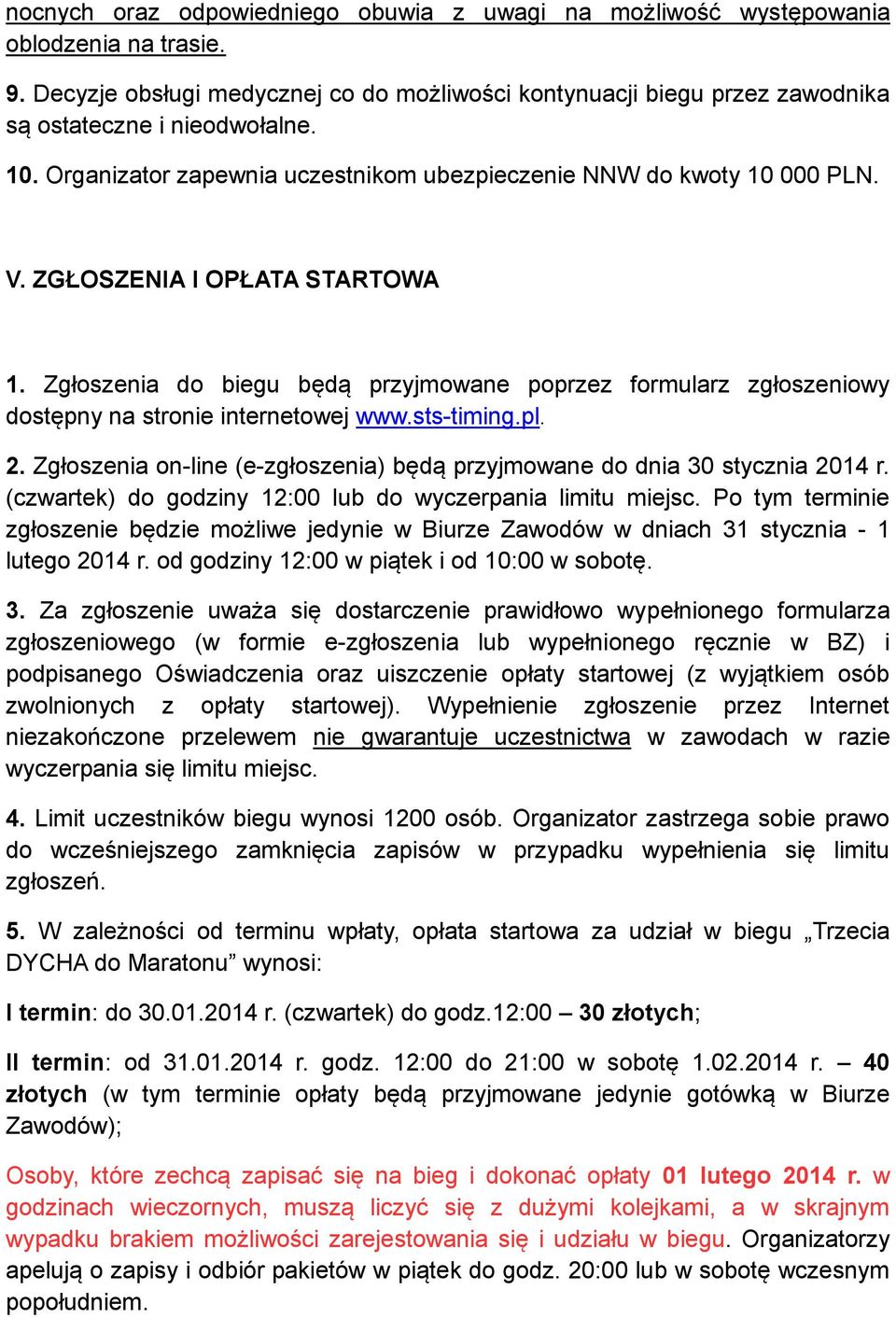 Zgłoszenia do biegu będą przyjmowane poprzez formularz zgłoszeniowy dostępny na stronie internetowej www.sts-timing.pl. 2.