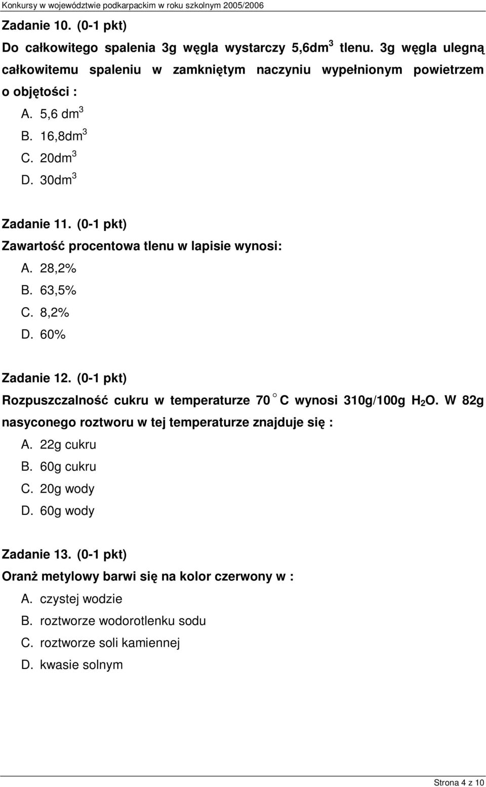 (0-1 pkt) Zawartość procentowa tlenu w lapisie wynosi: A. 28,2% B. 63,5% C. 8,2% D. 60% Zadanie 12.