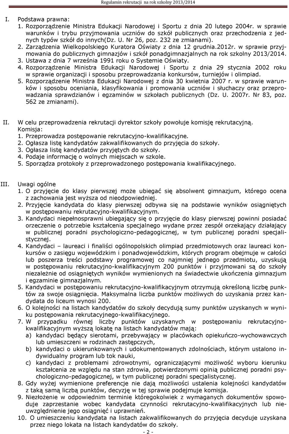 2012r. w sprawie przyjmowania do publicznych gimnazjów i szkół ponadgimnazjalnych na rok szkolny 2013/2014. 3. Ustawa z dnia 7 września 1991 roku o Systemie Oświaty. 4.