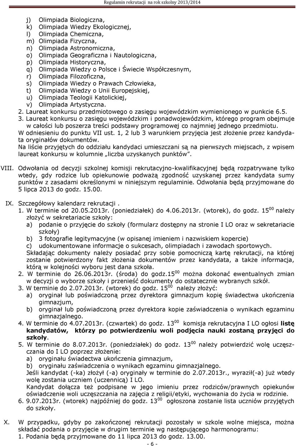 Katolickiej, v) Olimpiada Artystyczna. 2. Laureat konkursu przedmiotowego o zasięgu wojewódzkim wymienionego w punkcie 6.5. 3.