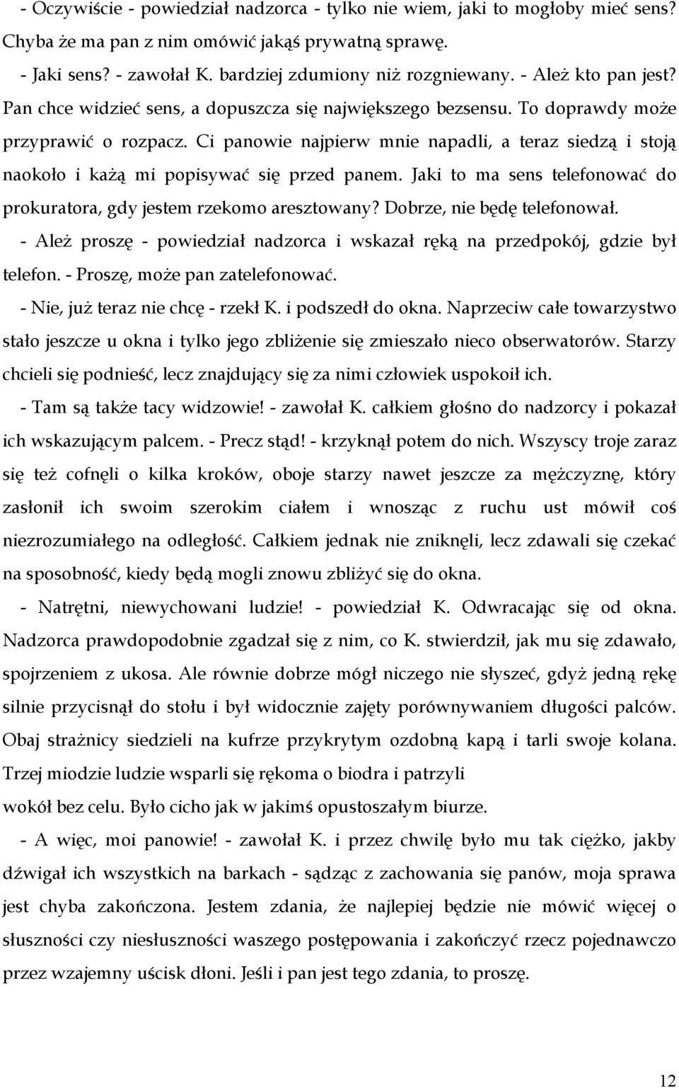 Ci panowie najpierw mnie napadli, a teraz siedzą i stoją naokoło i każą mi popisywać się przed panem. Jaki to ma sens telefonować do prokuratora, gdy jestem rzekomo aresztowany?