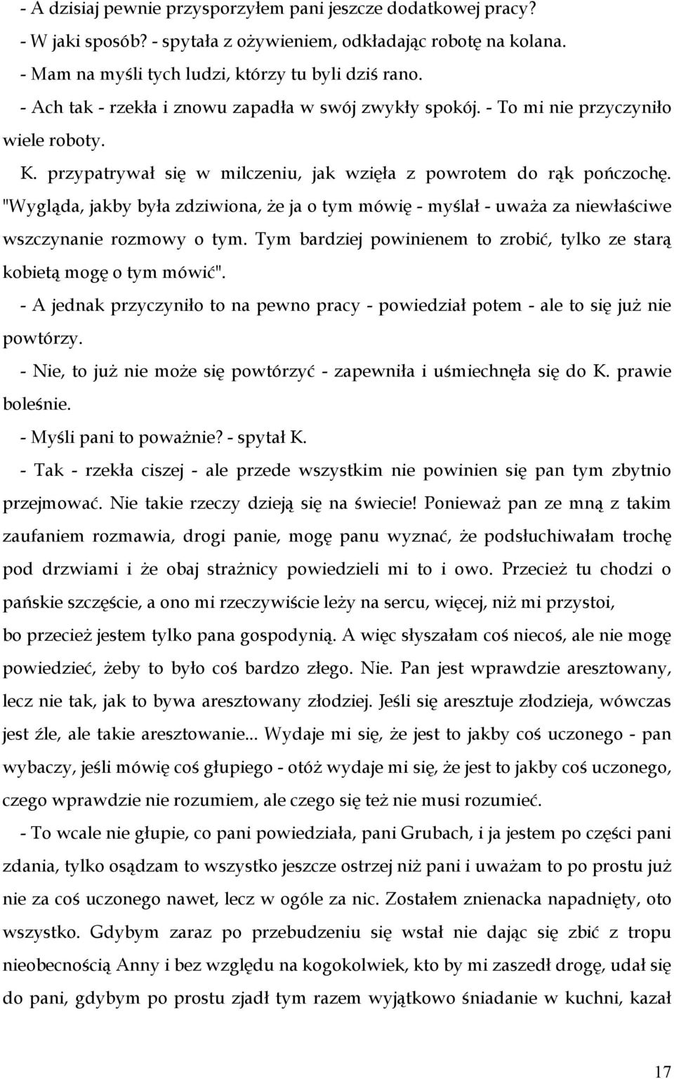 "Wygląda, jakby była zdziwiona, że ja o tym mówię - myślał - uważa za niewłaściwe wszczynanie rozmowy o tym. Tym bardziej powinienem to zrobić, tylko ze starą kobietą mogę o tym mówić".