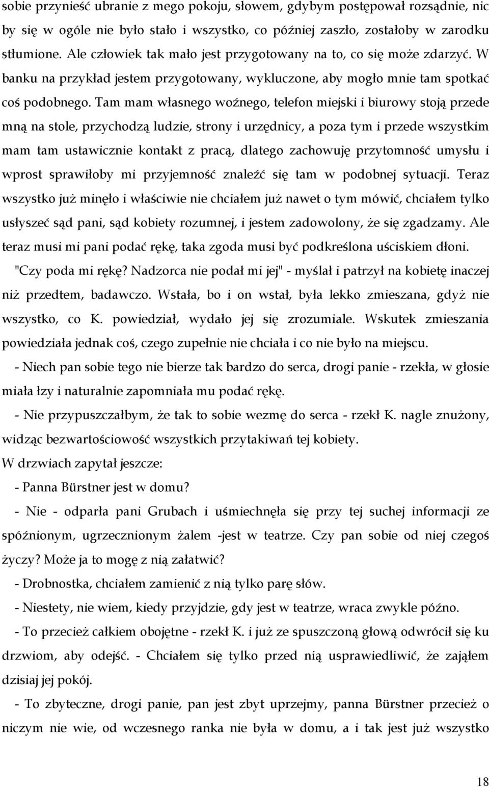 Tam mam własnego woźnego, telefon miejski i biurowy stoją przede mną na stole, przychodzą ludzie, strony i urzędnicy, a poza tym i przede wszystkim mam tam ustawicznie kontakt z pracą, dlatego