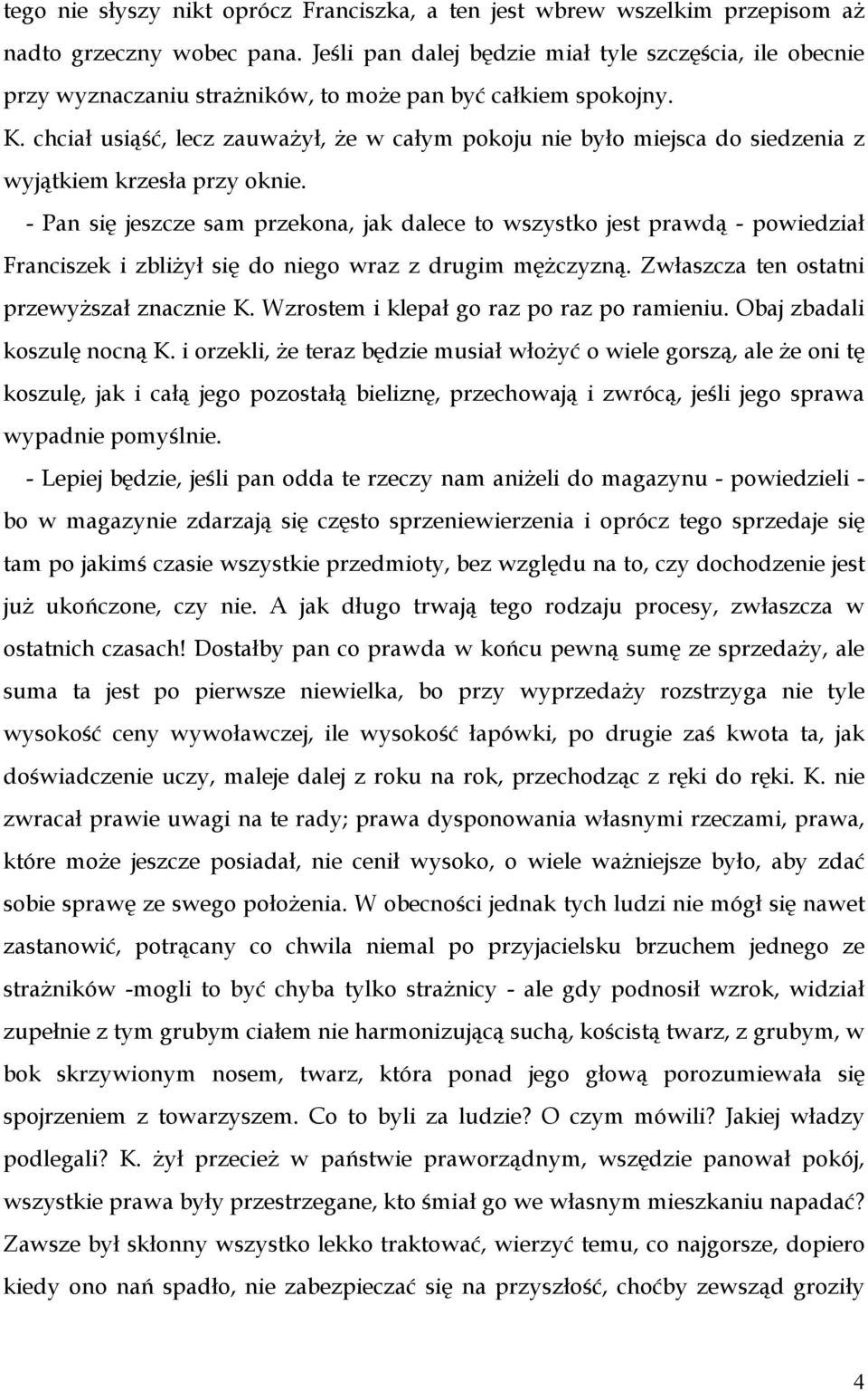 chciał usiąść, lecz zauważył, że w całym pokoju nie było miejsca do siedzenia z wyjątkiem krzesła przy oknie.