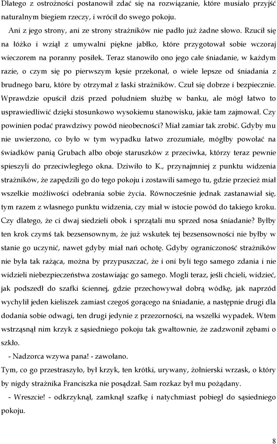 Teraz stanowiło ono jego całe śniadanie, w każdym razie, o czym się po pierwszym kęsie przekonał, o wiele lepsze od śniadania z brudnego baru, które by otrzymał z łaski strażników.