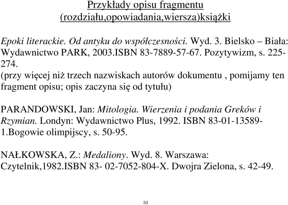 (przy więcej niż trzech nazwiskach autorów dokumentu, pomijamy ten fragment opisu; opis zaczyna się od tytułu) PARANDOWSKI, Jan: Mitologia.