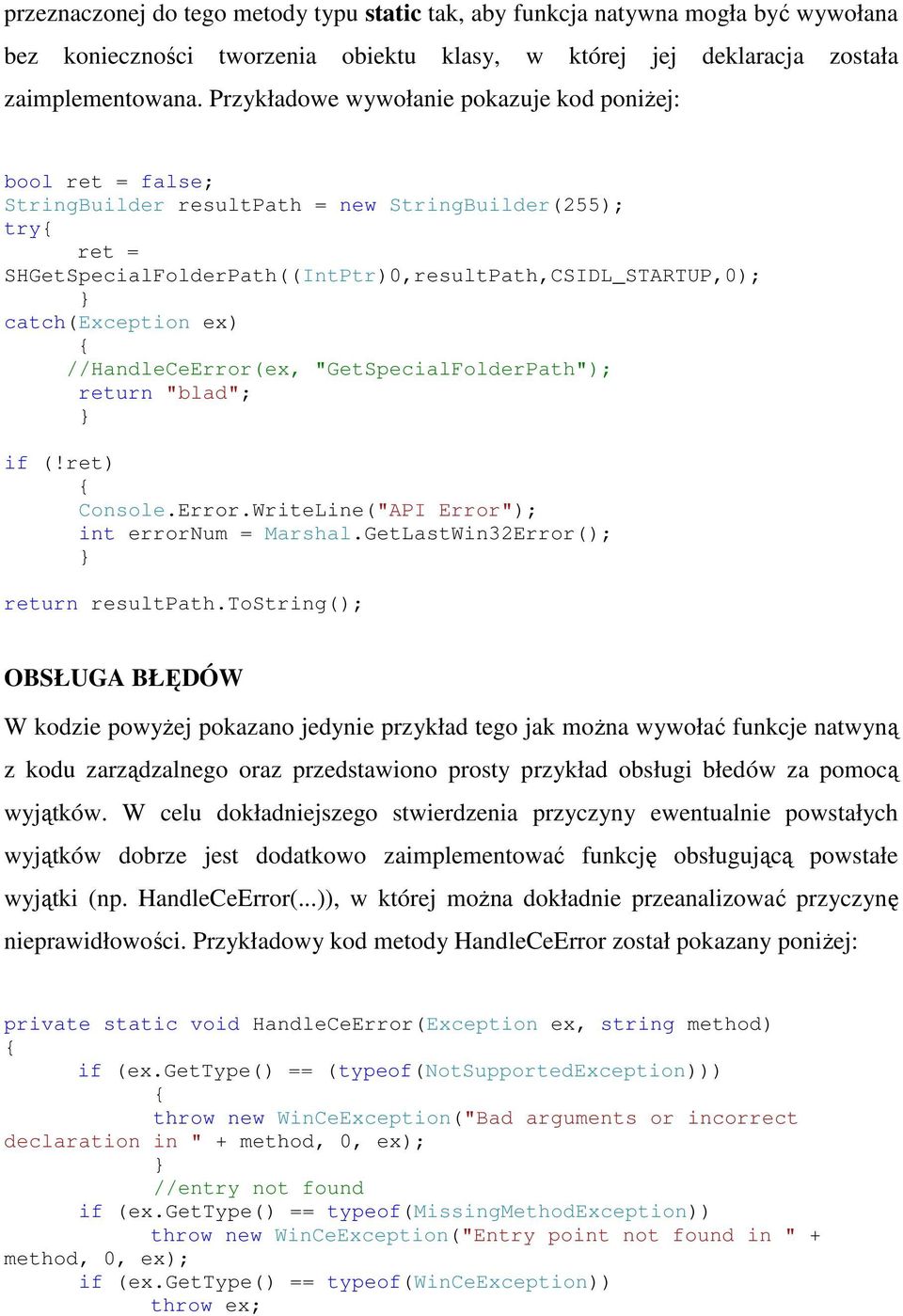 catch(exception ex) //HandleCeError(ex, "GetSpecialFolderPath"); return "blad"; if (!ret) Console.Error.WriteLine("API Error"); int errornum = Marshal.GetLastWin32Error(); return resultpath.