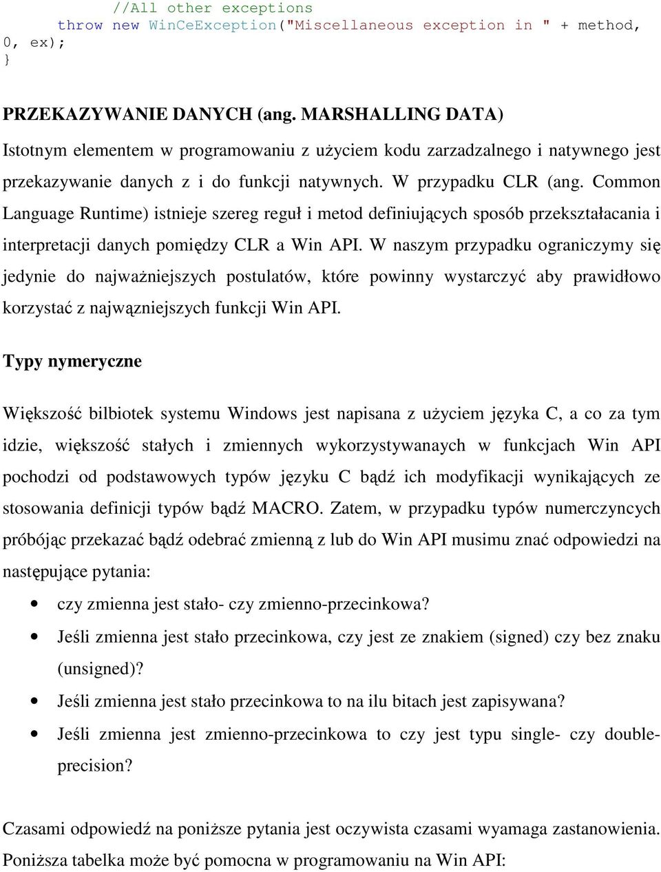 Common Language Runtime) istnieje szereg reguł i metod definiujących sposób przekształacania i interpretacji danych pomiędzy CLR a Win API.